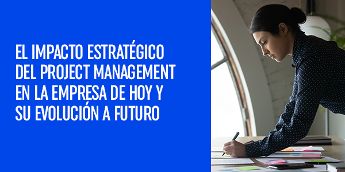 El impacto estratégico del Project Management en la empresa de hoy y su evolución a futuro (ESIC)
