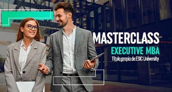 Masterclass Executive MBA: Claves necesarias para adquirir una visión estratégica de la empresa (ESIC)